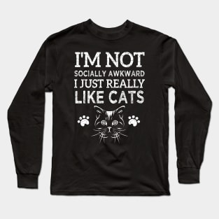 I'm not socially awkward I just really like cats Long Sleeve T-Shirt